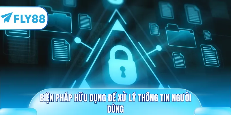 Biện pháp hữu dụng để xử lý thông tin người dùng