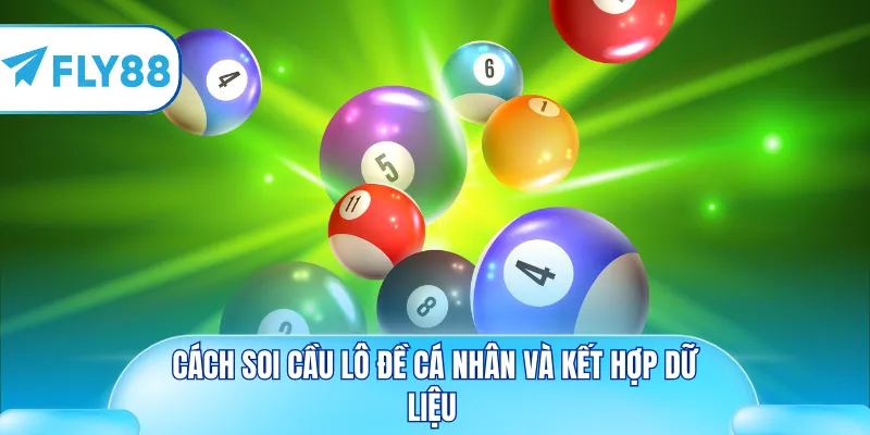 Cách soi cầu lô đề cá nhân và kết hợp dữ liệu