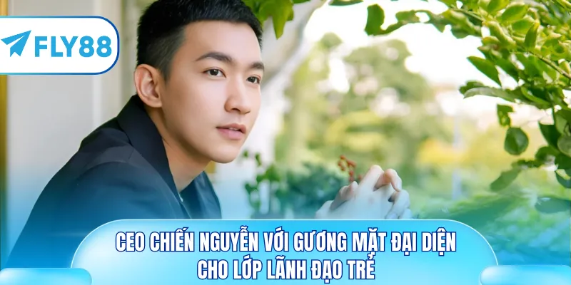 CEO Chiến Nguyễn với gương mặt đại diện cho lớp lãnh đạo trẻ