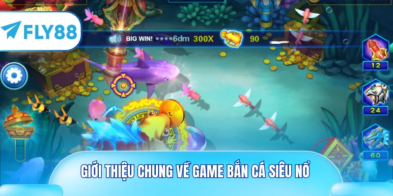 Giới thiệu chung về game bắn cá siêu nổ