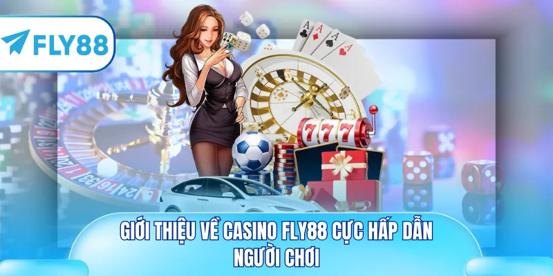 Giới thiệu về Casino Fly88 cực hấp dẫn người chơi