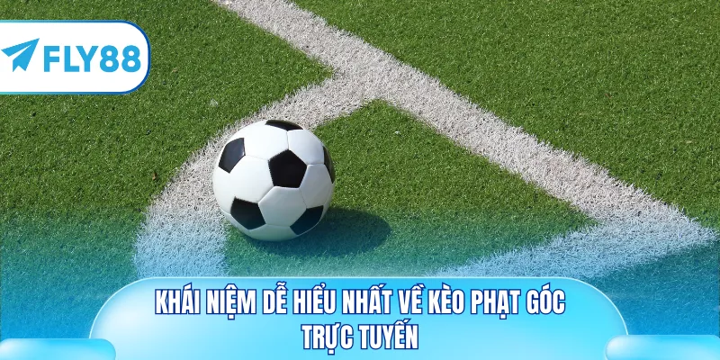 Khái niệm dễ hiểu nhất về kèo phạt góc trực tuyến